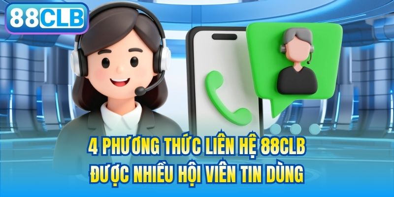 4 phương thức liên hệ 88CLB được nhiều hội viên tin dùng