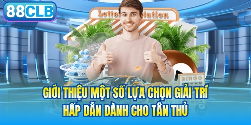 Giới thiệu một số lựa chọn giải trí hấp dẫn dành cho tân thủ