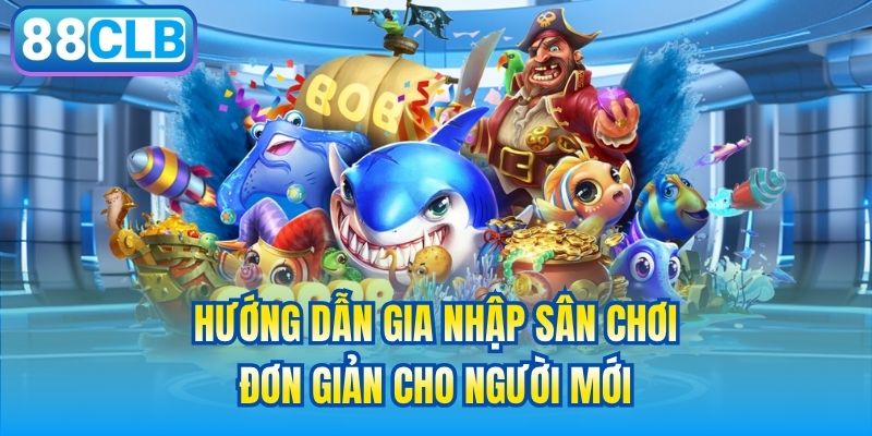 Hướng dẫn gia nhập sân chơi đơn giản cho người mới