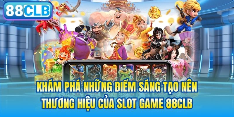 Khám phá những điểm sáng tạo nên thương hiệu của slot game 88CLB