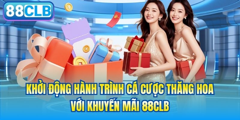 Khởi động hành trình cá cược thăng hoa với khuyến mãi 88CLB