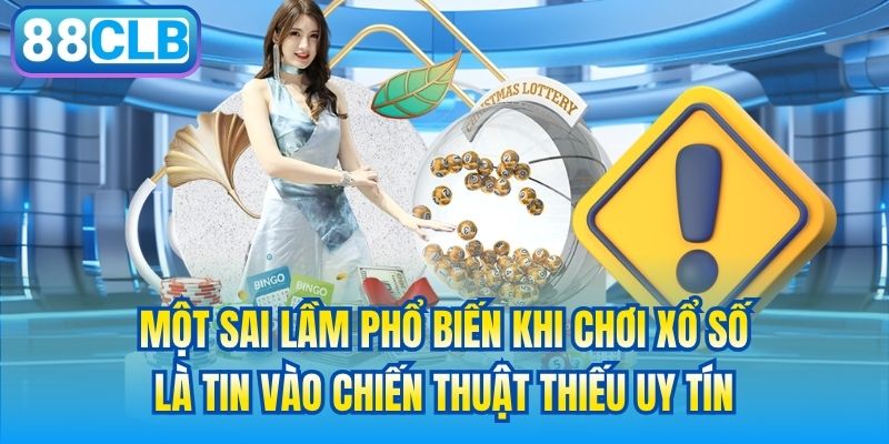 Một sai lầm phổ biến khi chơi xổ số là tin vào chiến thuật thiếu uy tín