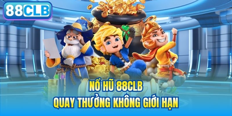 Nổ Hũ 88CLB - quay thưởng không giới hạn