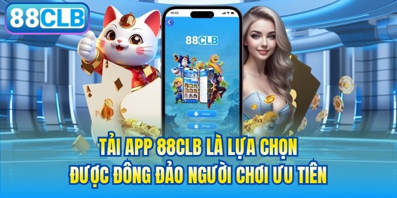 Tải app 88CLB là lựa chọn được đông đảo người chơi ưu tiên