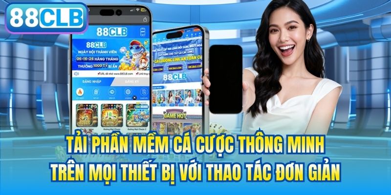 Tải phần mềm cá cược thông minh trên mọi thiết bị với thao tác đơn giản