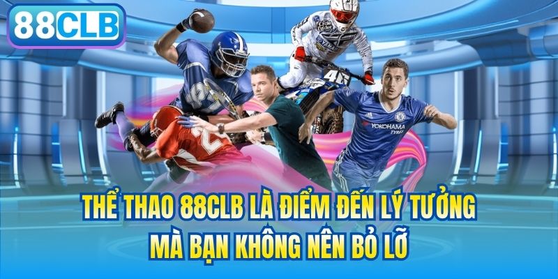Thể Thao 88CLB là điểm đến lý tưởng mà bạn không nên bỏ lỡ