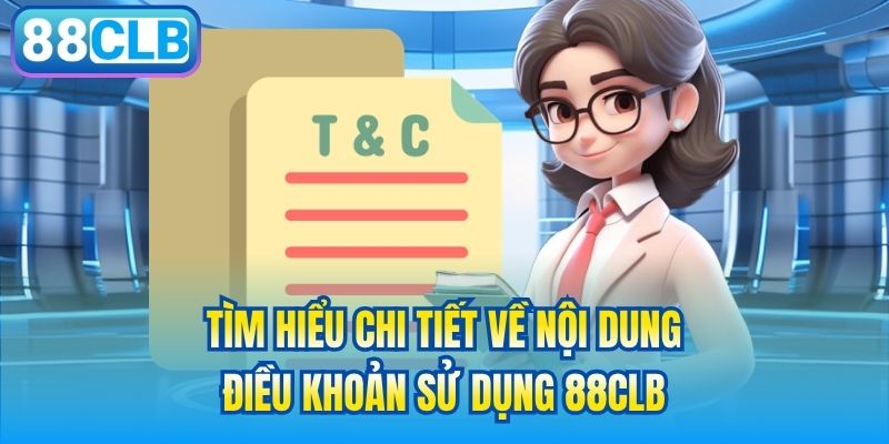 Tìm hiểu chi tiết về nội dung điều khoản sử dụng 88CLB