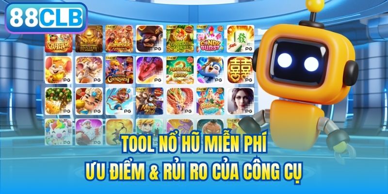 Tool Nổ Hũ Miễn Phí | Ưu Điểm & Rủi Ro Của Công Cụ