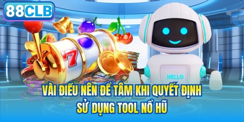 Vài điều nên để tâm khi quyết định sử dụng tool nổ hũ